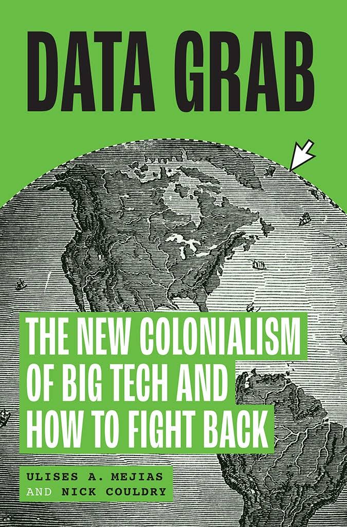 Data Grab The New Colonialism of Big Tech and How