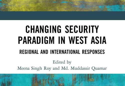Changing Security Paradigm in West Asia Regional and International Responses