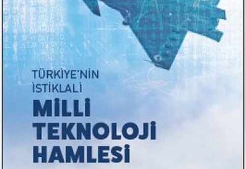 Türkiye nin İstiklali Milli Teknoloji Hamlesi
